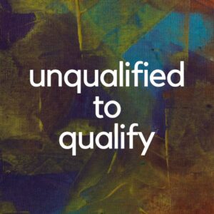 Unqualified to Qualify